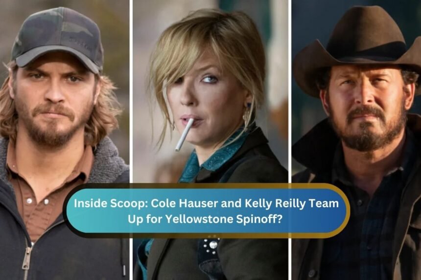 Inside Scoop: Cole Hauser and Kelly Reilly Team Up for Yellowstone Spinoff?